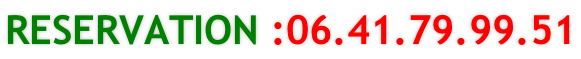 RESERVATION :06.41.79.99.51